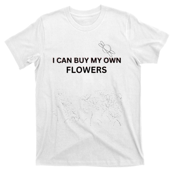 I Can Buy My Own Flowers T-Shirt