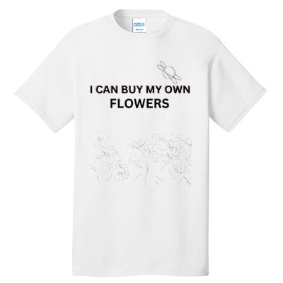 I Can Buy My Own Flowers Tall T-Shirt