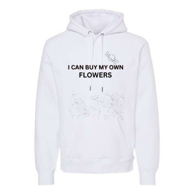 I Can Buy My Own Flowers Premium Hoodie