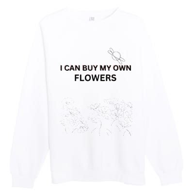 I Can Buy My Own Flowers Premium Crewneck Sweatshirt