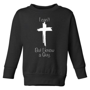 I CanT But I Know A Guy Jesus Cross Funny Christian Toddler Sweatshirt