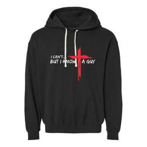 I Cant But I Know A Guy Jesus Cross Funny Christian Garment-Dyed Fleece Hoodie