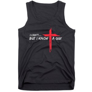 I Cant But I Know A Guy Jesus Cross Funny Christian Tank Top