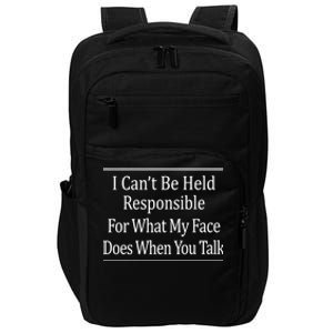 I Can't Be Responsible For What My Face Does When You Talk Gift Cute Gift Impact Tech Backpack