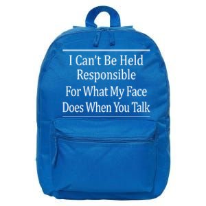 I Can't Be Responsible For What My Face Does When You Talk Gift Cute Gift 16 in Basic Backpack