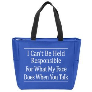 I Can't Be Responsible For What My Face Does When You Talk Gift Cute Gift Zip Tote Bag