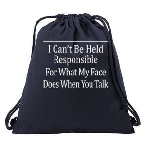 I Can't Be Responsible For What My Face Does When You Talk Gift Cute Gift Drawstring Bag