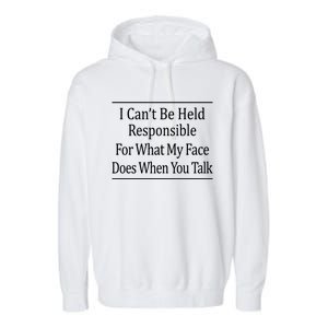 I Can't Be Responsible For What My Face Does When You Talk Gift Cute Gift Garment-Dyed Fleece Hoodie