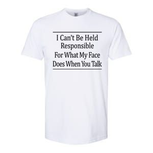 I Can't Be Responsible For What My Face Does When You Talk Gift Cute Gift Softstyle CVC T-Shirt