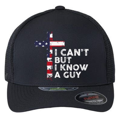 I CanT But I Know A Guy Jesus Christ Usa Christian Flexfit Unipanel Trucker Cap