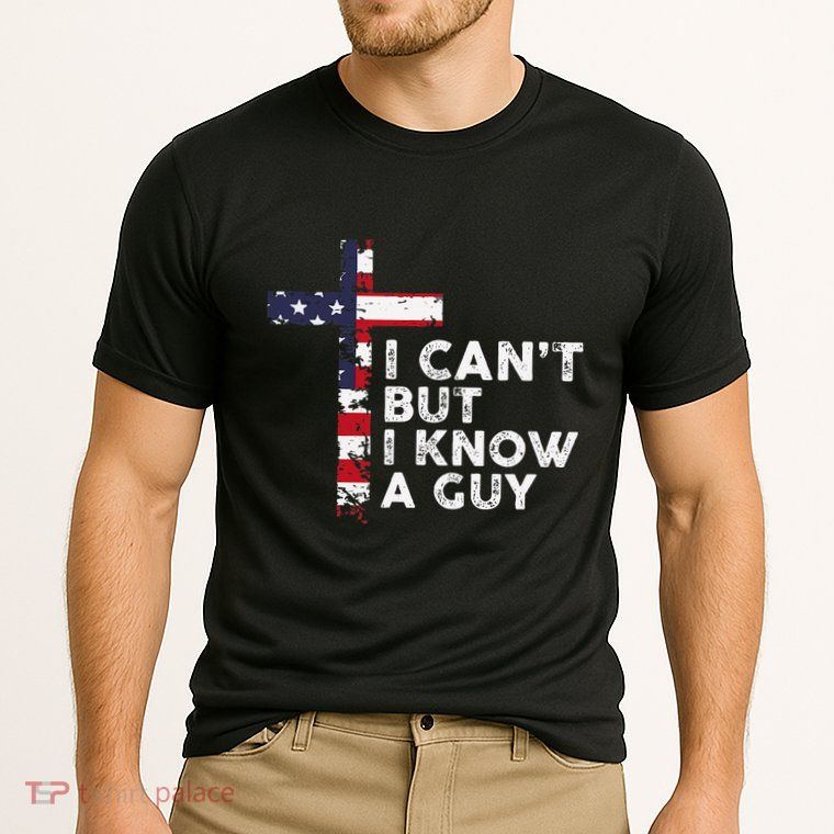 I CanT But I Know A Guy Jesus Christ Usa Christian Performance Shirt