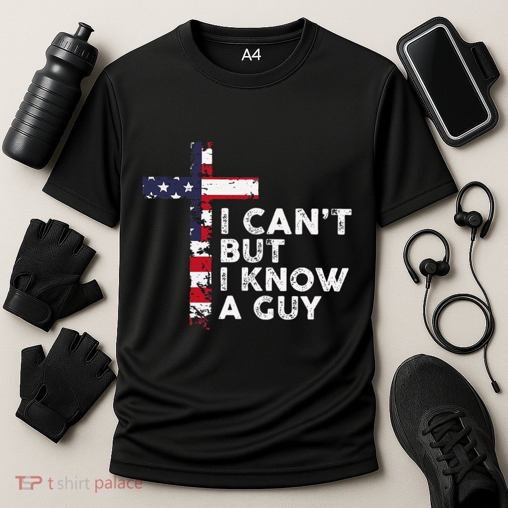 I CanT But I Know A Guy Jesus Christ Usa Christian Performance Shirt