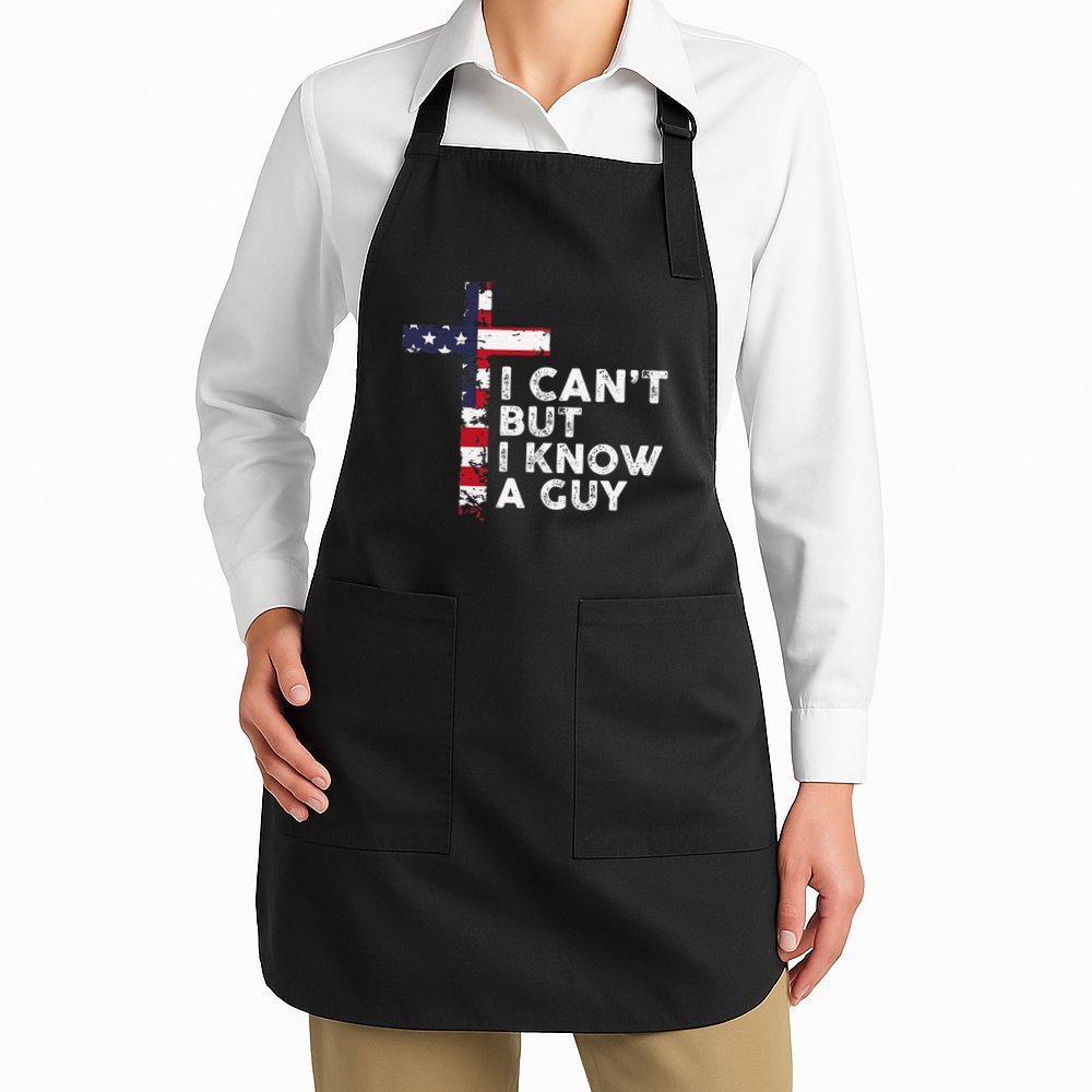I CanT But I Know A Guy Jesus Christ Usa Christian Apron