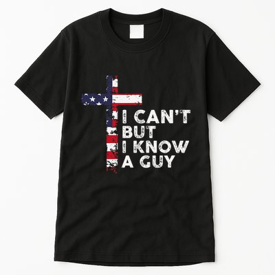 I CanT But I Know A Guy Jesus Christ Usa Christian Tall T-Shirt