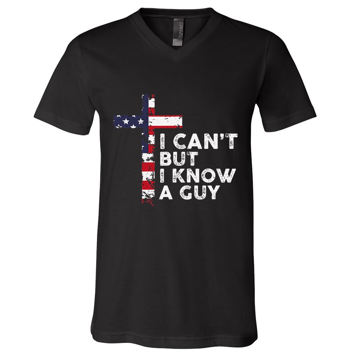 I CanT But I Know A Guy Jesus Christ Usa Christian V-Neck T-Shirt