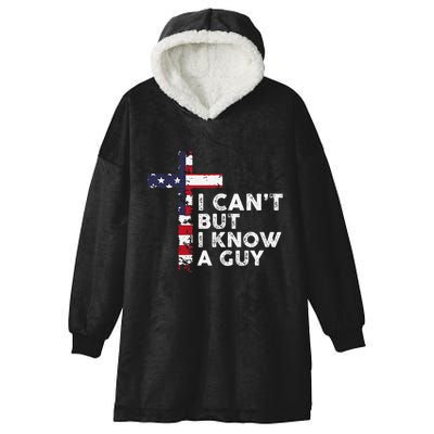 I CanT But I Know A Guy Jesus Christ Usa Christian Hooded Wearable Blanket