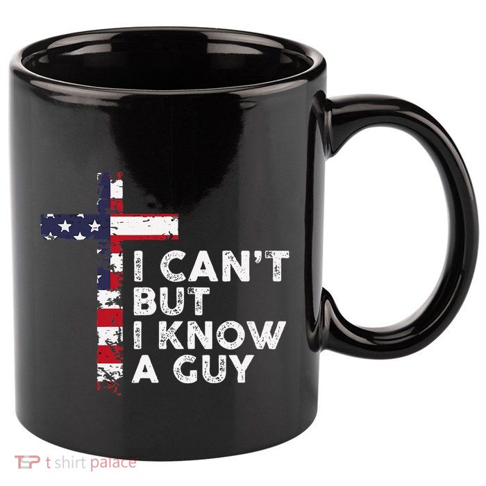 I CanT But I Know A Guy Jesus Christ Usa Christian 11oz C Handle Ceramic Mug