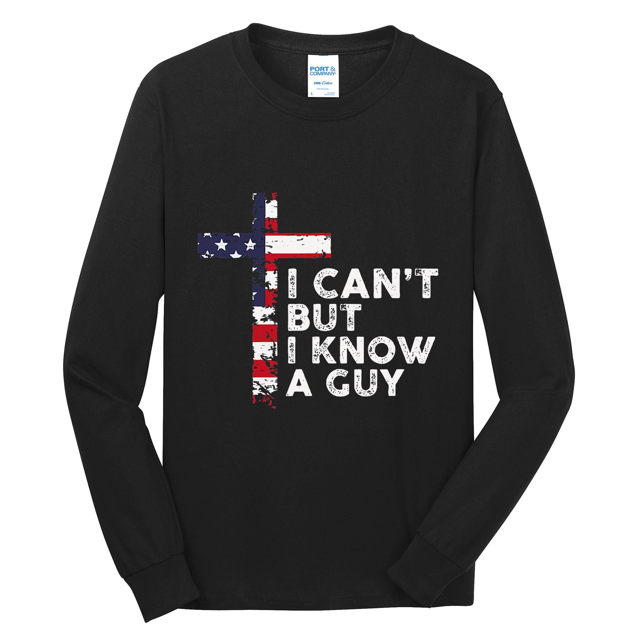 I CanT But I Know A Guy Jesus Christ Usa Christian Tall Long Sleeve T-Shirt