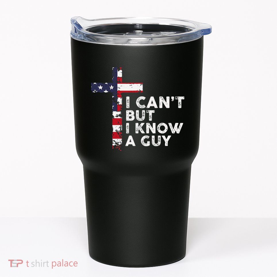 I CanT But I Know A Guy Jesus Christ Usa Christian Tumbler
