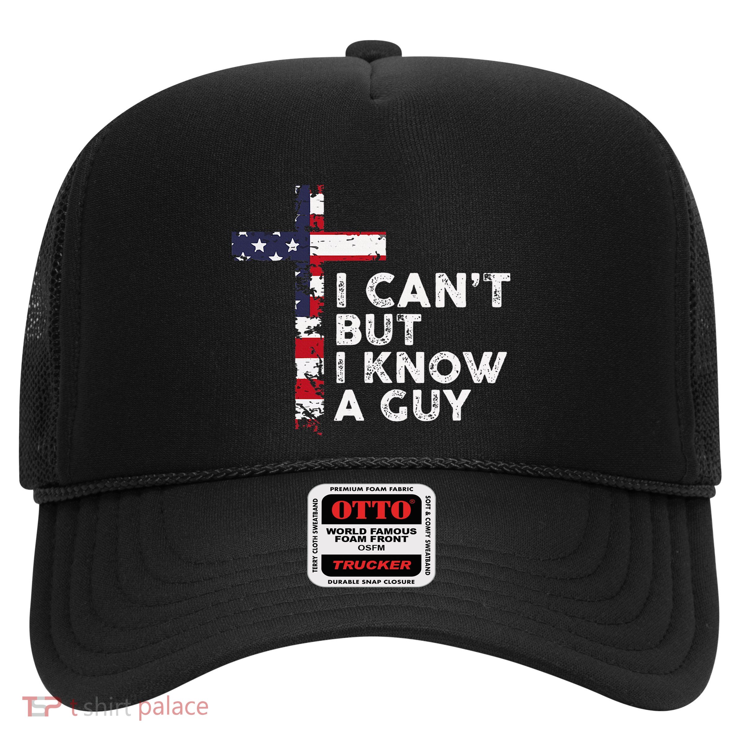 I CanT But I Know A Guy Jesus Christ Usa Christian Trucker Hat