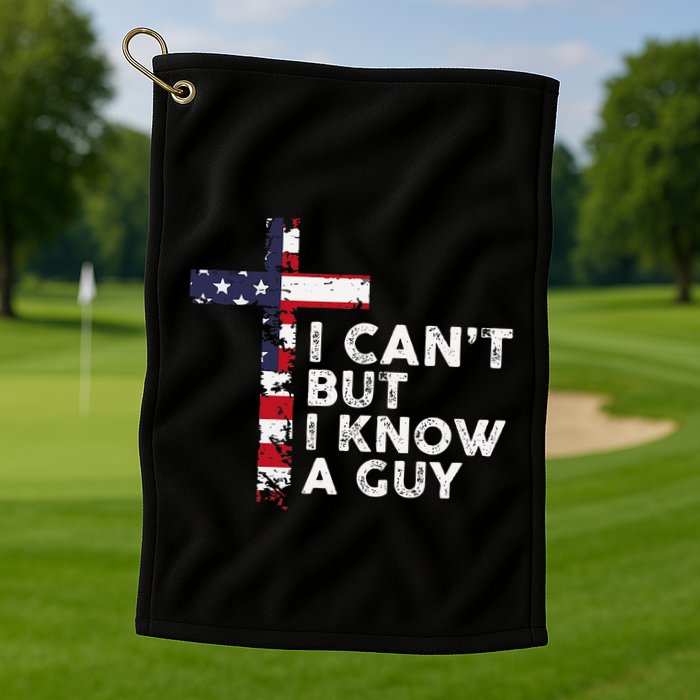 I CanT But I Know A Guy Jesus Christ Usa Christian Golf Towel