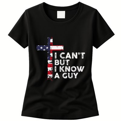 I CanT But I Know A Guy Jesus Christ Usa Christian Womens T-Shirt