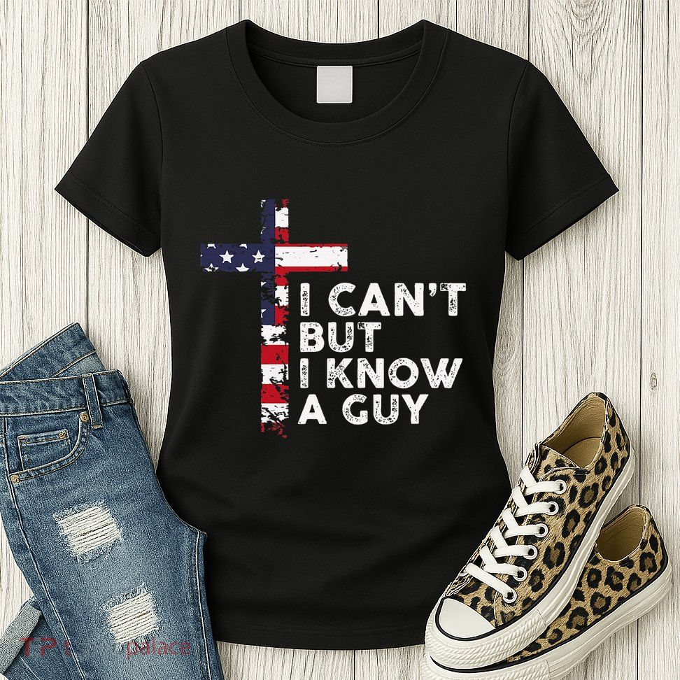 I CanT But I Know A Guy Jesus Christ Usa Christian Womens T-Shirt