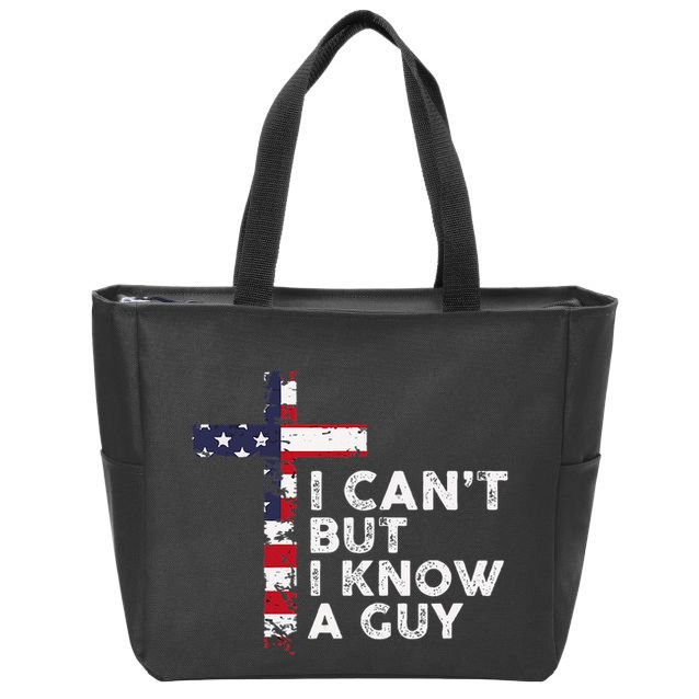 I CanT But I Know A Guy Jesus Christ Usa Christian Zip Tote Bag