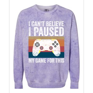 I Cant Believe I Paused My Game For This Funny Video Games Funny Gift Colorblast Crewneck Sweatshirt