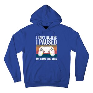 I Cant Believe I Paused My Game For This Funny Video Games Funny Gift Hoodie