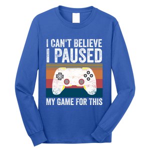 I Cant Believe I Paused My Game For This Funny Video Games Funny Gift Long Sleeve Shirt