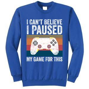 I Cant Believe I Paused My Game For This Funny Video Games Funny Gift Sweatshirt