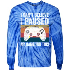 I Cant Believe I Paused My Game For This Funny Video Games Funny Gift Tie-Dye Long Sleeve Shirt