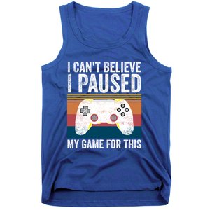 I Cant Believe I Paused My Game For This Funny Video Games Funny Gift Tank Top