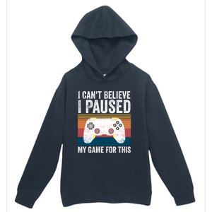 I Cant Believe I Paused My Game For This Funny Video Games Funny Gift Urban Pullover Hoodie