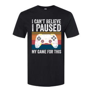 I Cant Believe I Paused My Game For This Funny Video Games Funny Gift Softstyle CVC T-Shirt