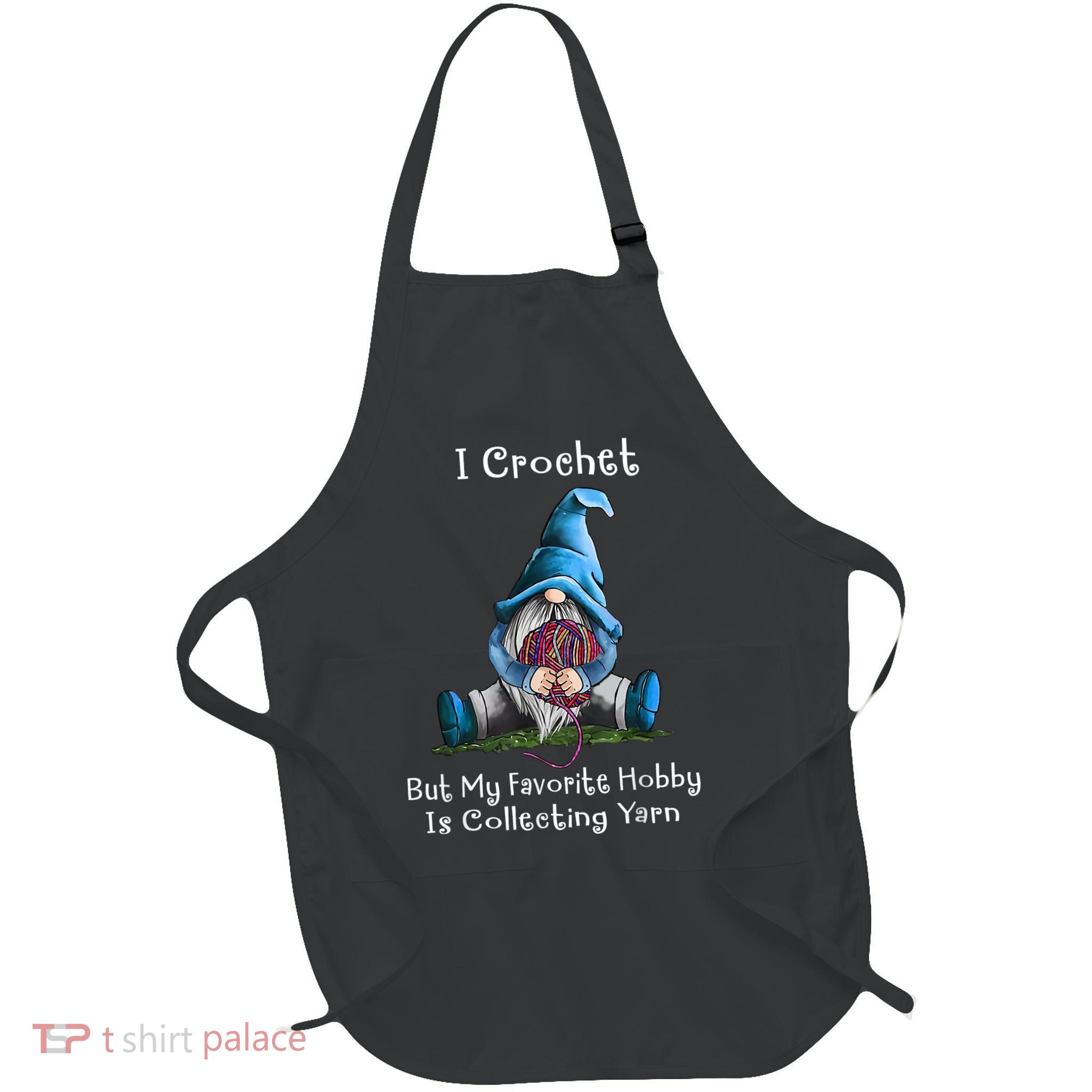I Crochet But My Favorite Hobby Is Collecting Yarn Gnome Full-Length Apron With Pockets