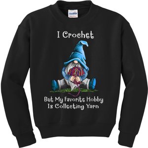 I Crochet But My Favorite Hobby Is Collecting Yarn Gnome Kids Sweatshirt