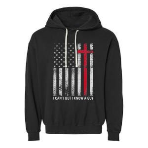 I CanT But I Know A Guy Cross American Flag Garment-Dyed Fleece Hoodie