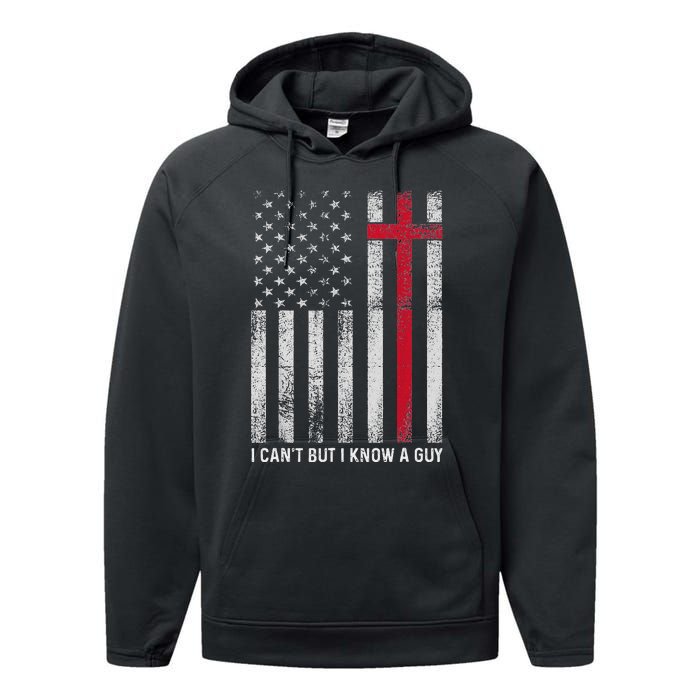 I CanT But I Know A Guy Cross American Flag Performance Fleece Hoodie