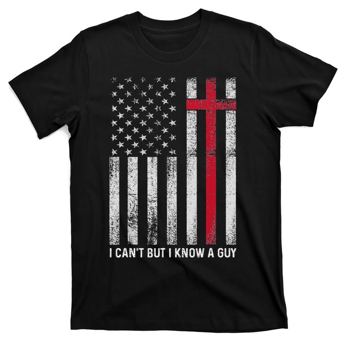 I CanT But I Know A Guy Cross American Flag T-Shirt