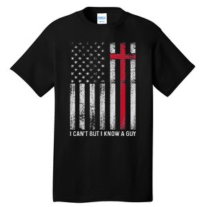 I CanT But I Know A Guy Cross American Flag Tall T-Shirt