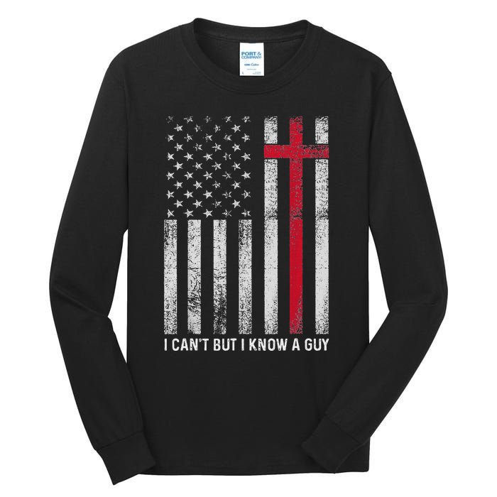 I CanT But I Know A Guy Cross American Flag Tall Long Sleeve T-Shirt