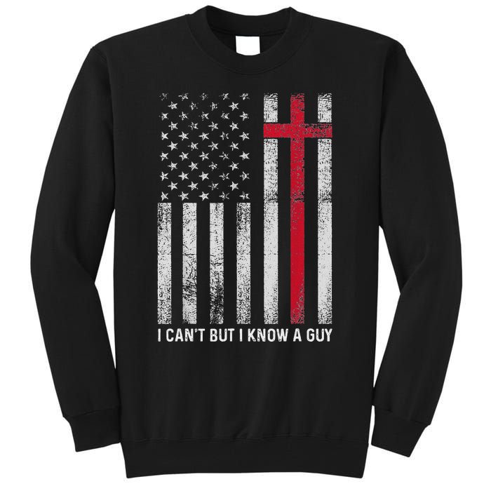 I CanT But I Know A Guy Cross American Flag Tall Sweatshirt