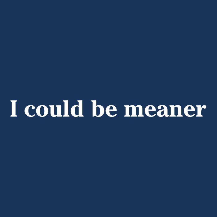 I Could Be Meaner Cooling Performance Crew T-Shirt