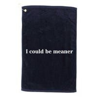I Could Be Meaner Golf Towel