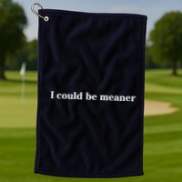 I Could Be Meaner Golf Towel