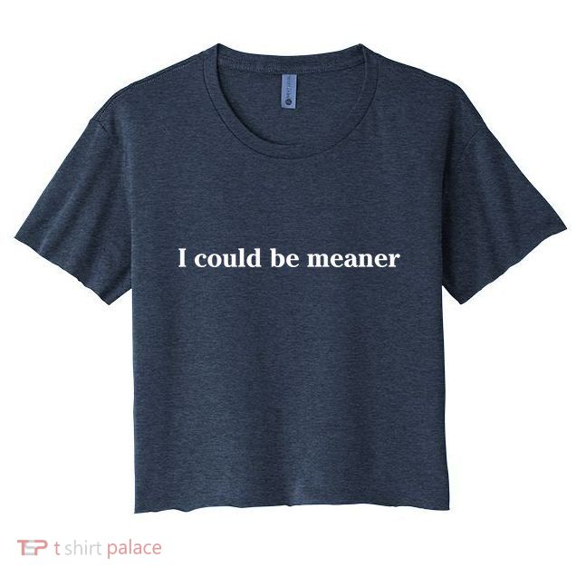 I Could Be Meaner Crop Top