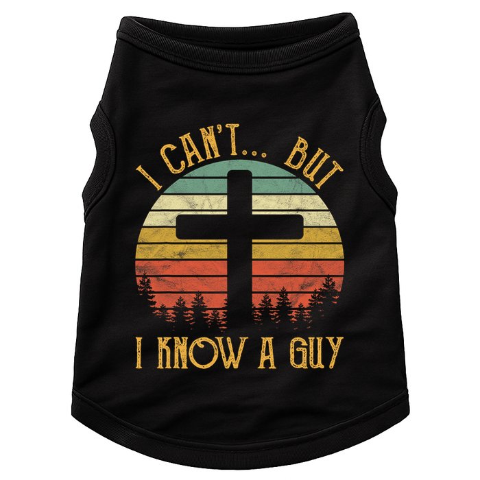 I Cant But I Know A Guy Jesus Cross Funny Christian Vintage Design Doggie Tank