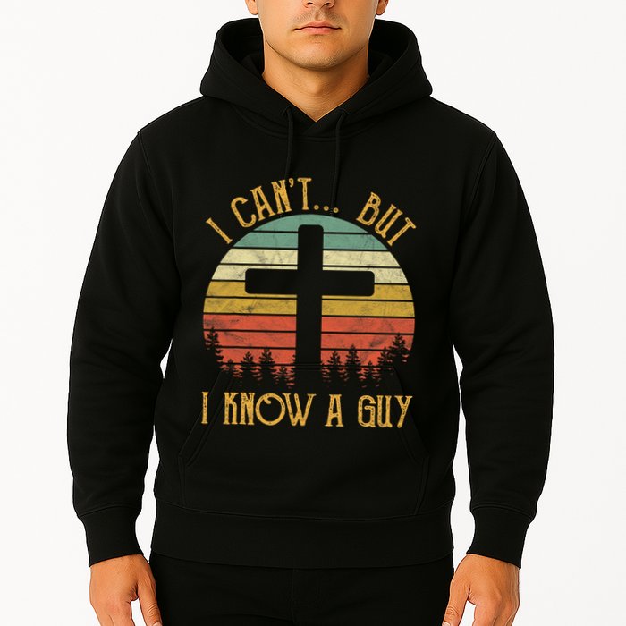 I Cant But I Know A Guy Jesus Cross Funny Christian Vintage Design Hoodie